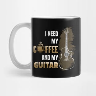 I Need My Coffee and My Guitar Mug